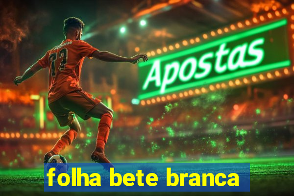 folha bete branca